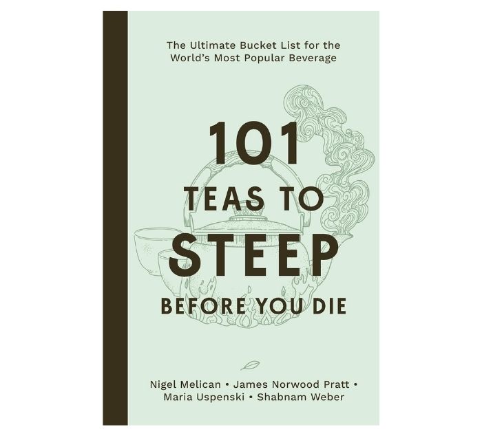 book on a white background titled 101 teas to steep before you die by nigel melican, james norwood pratt, maria uspenski and shabnam weber